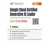 Google Cloud Certified Generative AI Leader Exam Cram Notes: 1st Edition - 2025