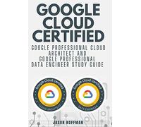 Google Cloud Certified: Google Professional Cloud Architect and Google Professional Data Engineer study guide - 2 books in 1