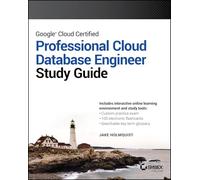 Google Cloud Certified Professional Cloud Database Engineer Study Guide (Sybex Study Guide)