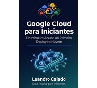 Google Cloud para Iniciantes: Do Primeiro Acesso ao Primeiro Deploy na Nuvem (Data Engineering & Governance Series)