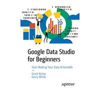 Google Data Studio for Beginners: Start Making Your Data Actionable