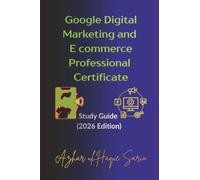 Google Digital Marketing and E commerce Professional Certificate: Study Guide (2026 Edition) (Google Career Certificates)