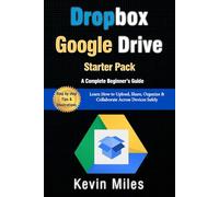 Google Drive & Dropbox Starter Pack: A Complete Beginner’s Guide to Cloud File Management: Learn How to Upload, Share, Organize & Collaborate Across Devices Safely
