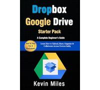 Google Drive & Dropbox Starter Pack: A Complete Beginner’s Guide to Cloud File Management: Learn How to Upload, Share, Organize & Collaborate Across Devices Safely