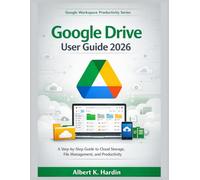 Google Drive User Guide 2026: A Step-by-Step to Cloud Storage, File Management, and Productivity (Google Workspace Productivity Series)