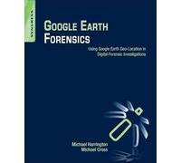Google Earth Forensics: Using Google Earth Geo-Location in Digital Forensic Investigations