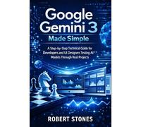 Google Gemini 3 Made Simple: A Step-by-Step Technical Guide for Developers and UI Designers Testing AI Models Through Real Projects