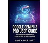 Google Gemini 3 Pro User Guide: The Beginner and Senior’s Step-by-Step AI Mastery Guide