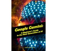 Google Gemini: A Beginner's Guide to the Next Generation of AI