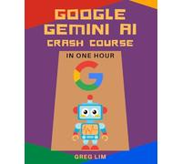 Google Gemini AI Crash Course in One Hour: Quickstart on Gemini Pro, Gemini Vision, Google AI Studio, and More.