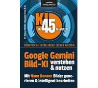 Google Gemini Bild-KI verstehen & nutzen | mit Nano Banana Bilder erstellen und intelligent bearbeiten (KI in 45 Minuten - Künstliche Intelligenz clever nutzen)