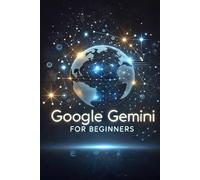 Google Gemini for Beginners (Google Gemini Guides)