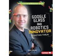 Google Glass and Robotics Innovator Sebastian Thrun (Stem Trailblazer Biographies)
