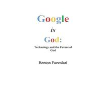 Google is God: Technology and the Future of God