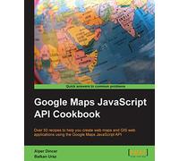 Google Maps JavaScript API Cookbook