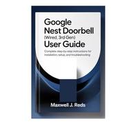 GOOGLE NEST DOORBELL (WIRED, 3RD GEN) USER GUIDE: Complete Step-by-Step Instructions for Installation, Setup, and Troubleshooting