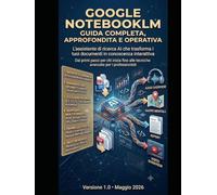 Google NotebookLM: Guida Completa, Approfondita e Operativa