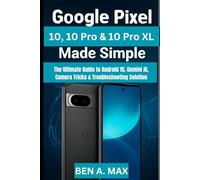 Google Pixel 10, 10 Pro & 10 Pro XL Made Simple: The Ultimate Guide to Android 15, Gemini AI, Camera Tricks & Troubleshooting Solution (AI and Gadgets Review Updates Series)