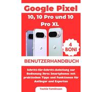 Google Pixel 10, 10 Pro und 10 Pro XL Benutzerhandbuch: Schritt-für-Schritt-Anleitung zur Bedienung Ihres Smartphones mit praktischen Tipps und ... und Experten (Ultimate User Guide Series)
