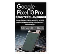 GOOGLE PIXEL 10 PRO BENUTZERHANDBUCH: Eine Schritt-für-Schritt-Anleitung für eine reibungslose Einrichtung und erweiterte Funktionalität