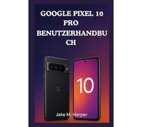 GOOGLE PIXEL 10 PRO BENUTZERHANDBUCH (Unverzichtbares Handbuch für Senioren)