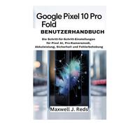 GOOGLE PIXEL 10 PRO FOLD BENUTZERHANDBUCH: Die Schritt-für-Schritt-Einstellungen für Pixel AI, Pro-Kameramodi, Akkuleistung, Sicherheit und Fehlerbehebung