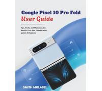 Google Pixel 10 Pro Fold User Guide: Tips, Tricks, and Mastering the World’s First IP68 Foldable with Gemini AI Features