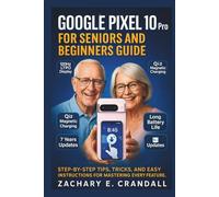 Google Pixel 10 Pro for Seniors and Beginners Guide: Step-by-Step Tips, Tricks, and Easy Instructions for Mastering Every Feature.