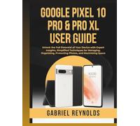 Google Pixel 10 Pro & Pro XL User Guide: Unlock the Full Potential of Your Device with Expert Insights, Simplified Techniques for Managing, ... Space (HOW TO MANAGE YOUR SMART DEVICE)