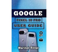 Google Pixel 10 Pro User Guide: Master Professional Photography, Artificial Intelligence Features, and Advanced Optimization