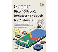 Google Pixel 10 Pro XL Benutzerhandbuch für Anfänger: Schalte alle Versteckten Funktionen, KI-Fotografie-Tricks und Pro-Verknüpfung