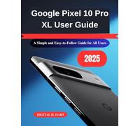 Google Pixel 10 Pro XL User Guide: A Simple and Easy-to-Follow Guide for All Users