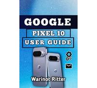 Google Pixel 10 User Guide: Setup, Camera, Security, Battery, and Troubleshooting: 1