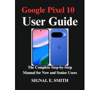 Google Pixel 10 User Guide: The Complete Step-by-Step Manual for New and Senior Users
