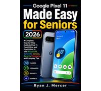 Google Pixel 11 Made Easy for Seniors 2026: A Complete Step-by-Step Guide to Pixel 11, Pixel 11 Pro, and Pixel 11 Pro XL with Android 17, Gemini AI, Camera, Security, Messaging, and Everyday Tips