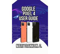 Google Pixel 4 User Guide: Mastering Your Camera, Optimizing Performance, and Securing Your Data