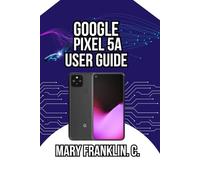 Google Pixel 5a User Guide: Camera Excellence, Real-World Performance, and Battery Optimization