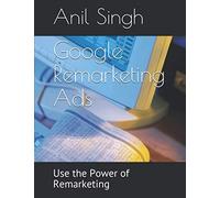 Google Remarketing Ads: Use the Power of Remarketing