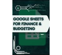 Google Sheets for Finance & Budgeting: Your Road from Novice to Skilled Professional