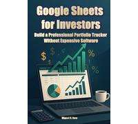 Google Sheets for Investors. Build a Professional Portfolio Tracker Without Expensive Software (Encyclopedia for Individual Investors)