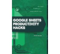 Google Sheets Productivity Hacks: Your Road from Novice to Skilled Professional