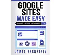Google Sites Made Easy: Websites Designed the Easy Way: 4 (Digital Design Made Easy)