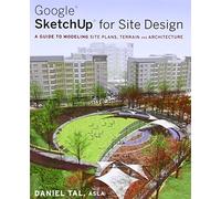 Google SketchUp for Site Design: A Guide to Modeling Site Plans, Terrain and Architecture by Tal, Daniel (2009) Paperback