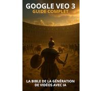 GOOGLE VEO 3 GUIDE COMPLET: La Bible de la Génération de Vidéos avec IA