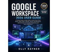 Google Workspace 2026 User Guide: A Practical Step-by-Step Manual to Gmail, Drive, Docs, Sheets, Slides, Meet, Calendar, Gemini, and Workspace ... Everyday Productivity and Team Collaboration