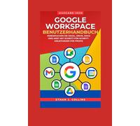 Google Workspace Benutzerhandbuch, Ausgabe 2026: Vereinfachen Sie Gmail, Drive, Docs und Meet mit Schritt-für-Schritt-Anleitungen für Profis