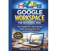 GOOGLE WORKSPACE FOR BEGINNERS 2026: The Complete 10-in-1 Step-by-Step User Guide to Mastering Gmail, Drive, and More for Productivity (Google Tools Guide Series)