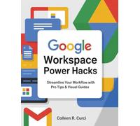 Google Workspace Power Hacks: Streamline Your Workflow with Pro Tips & Visual Guides