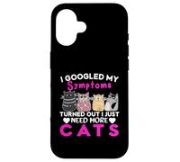 Googled My Symptoms Turned Out I Just Need More Cats Case for iPhone 16