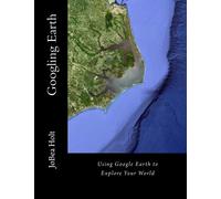 Googling Earth: Using Google Earth to Explore Your World